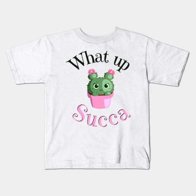 What Up Succa? Funny Succulent Cactus Kids T-Shirt by JustBeSatisfied